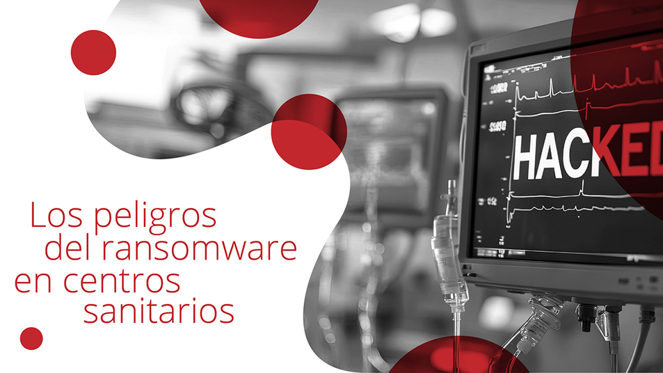 Los peligros del ransomware en centros sanitarios: una amenaza real y creciente